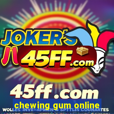 chewing gum online